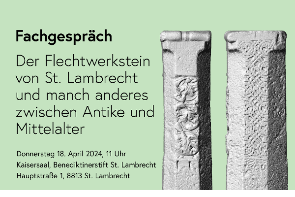 Fachgespräch: Der Flechtwerkstein von St. Lambrecht und manch anderes zwischen Antike und Mittelalter