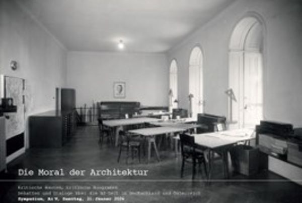 Symposium zum Thema "Die Moral der Architektur. Kritische Bauten, kritische Biografien. Debatten und Dialoge über die NS-Zeit in Deutschland und Österreich"