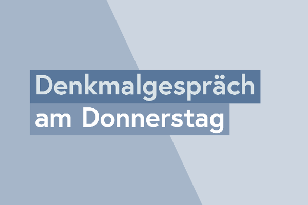 Teaser Denkmalgespräch am Donnerstag