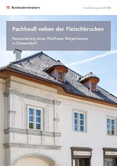 wiederhergestellt, Nr. 123, Das Pachhauß neben der Fleischbrucken. Restaurierung eines Wachauer Bürgerhauses in Emmersdorf